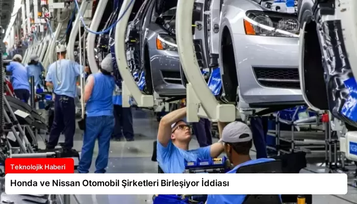 Honda ve Nissan Otomobil Şirketleri Birleşiyor İddiası