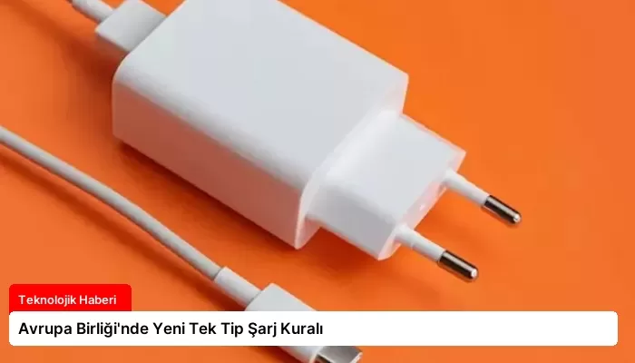 Avrupa Birliği’nde Yeni Tek Tip Şarj Kuralı