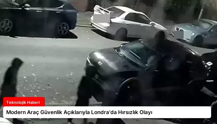 Modern Araç Güvenlik Açıklarıyla Londra’da Hırsızlık Olayı