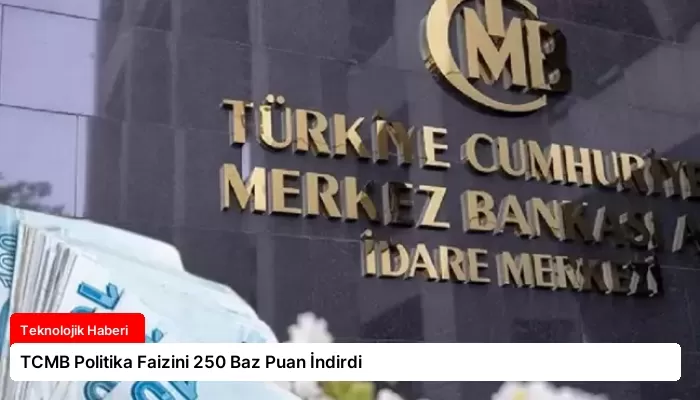 TCMB Politika Faizini 250 Baz Puan İndirdi