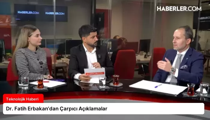 Dr. Fatih Erbakan’dan Çarpıcı Açıklamalar