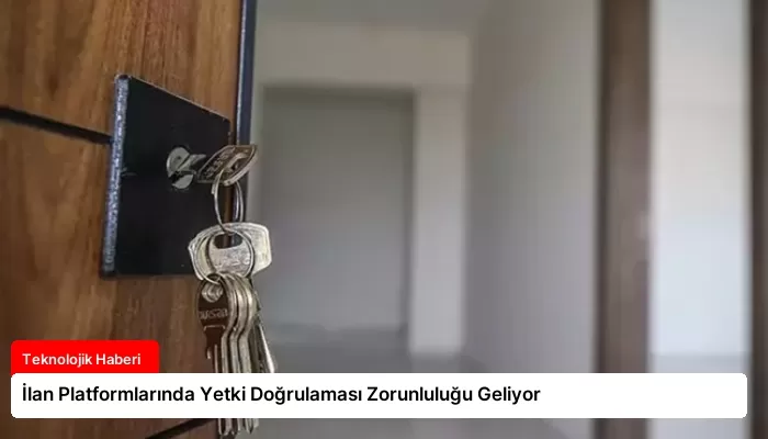 İlan Platformlarında Yetki Doğrulaması Zorunluluğu Geliyor