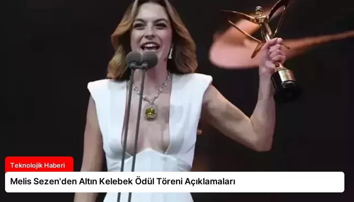 Melis Sezen’den Altın Kelebek Ödül Töreni Açıklamaları