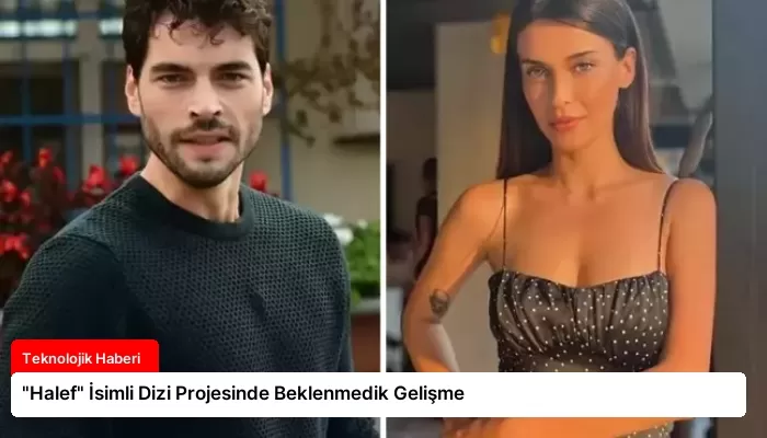 “Halef” İsimli Dizi Projesinde Beklenmedik Gelişme