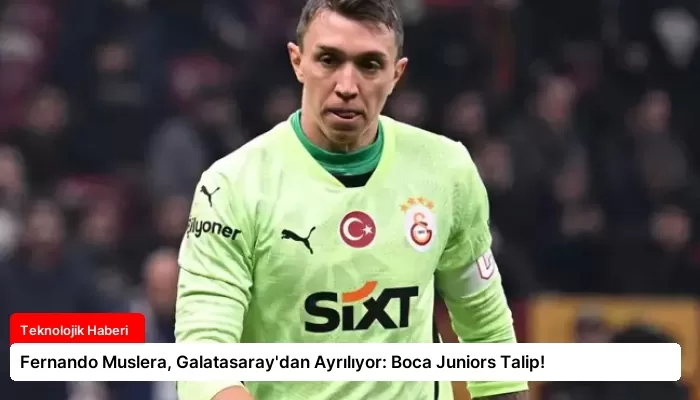 Fernando Muslera, Galatasaray’dan Ayrılıyor: Boca Juniors Talip!