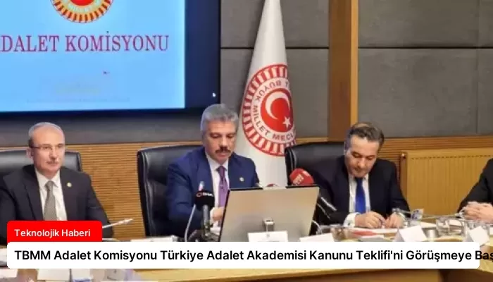 TBMM Adalet Komisyonu Türkiye Adalet Akademisi Kanunu Teklifi’ni Görüşmeye Başladı