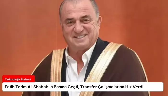 Fatih Terim Al-Shabab’ın Başına Geçti, Transfer Çalışmalarına Hız Verdi