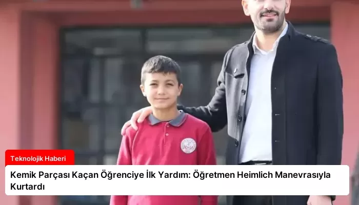 Kemik Parçası Kaçan Öğrenciye İlk Yardım: Öğretmen Heimlich Manevrasıyla Kurtardı
