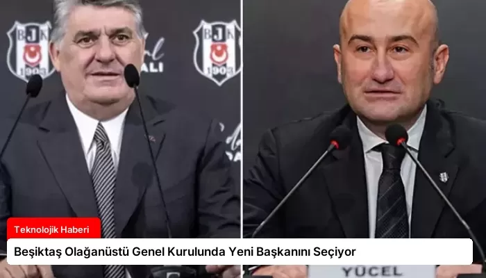 Beşiktaş Olağanüstü Genel Kurulunda Yeni Başkanını Seçiyor