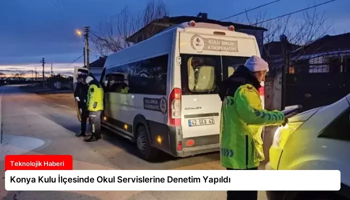 Konya Kulu İlçesinde Okul Servislerine Denetim Yapıldı