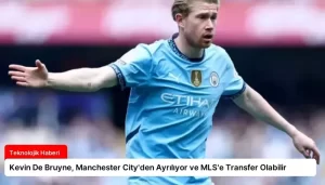 Kevin De Bruyne, Manchester City’den Ayrılıyor ve MLS’e Transfer Olabilir