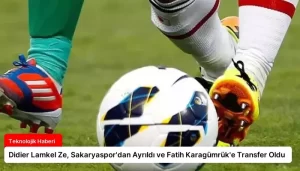 Didier Lamkel Ze, Sakaryaspor’dan Ayrıldı ve Fatih Karagümrük’e Transfer Oldu