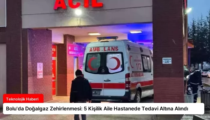 Bolu’da Doğalgaz Zehirlenmesi: 5 Kişilik Aile Hastanede Tedavi Altına Alındı