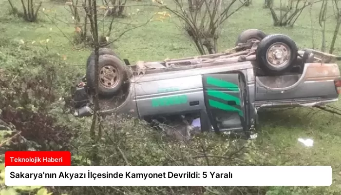 Sakarya’nın Akyazı İlçesinde Kamyonet Devrildi: 5 Yaralı