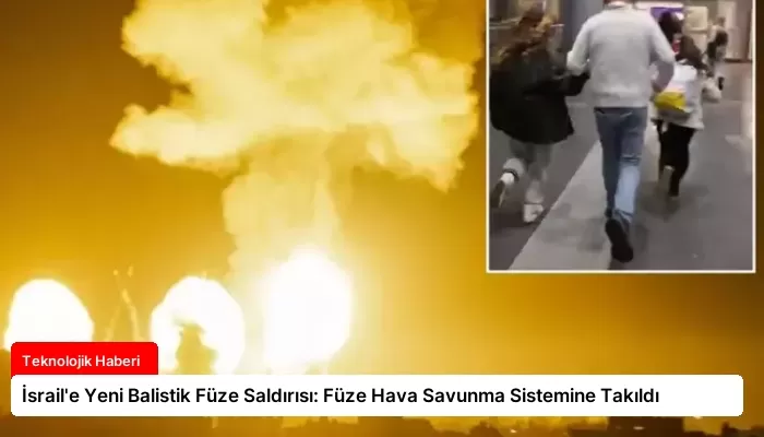 İsrail’e Yeni Balistik Füze Saldırısı: Füze Hava Savunma Sistemine Takıldı