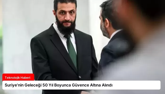 Suriye’nin Geleceği 50 Yıl Boyunca Güvence Altına Alındı