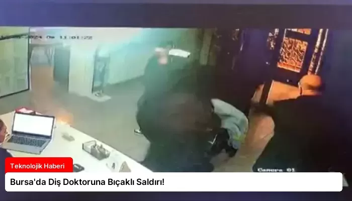 Bursa’da Diş Doktoruna Bıçaklı Saldırı!