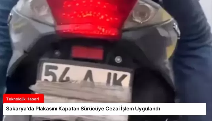 Sakarya’da Plakasını Kapatan Sürücüye Cezai İşlem Uygulandı