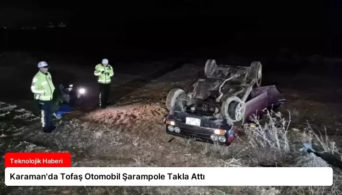 Karaman’da Tofaş Otomobil Şarampole Takla Attı
