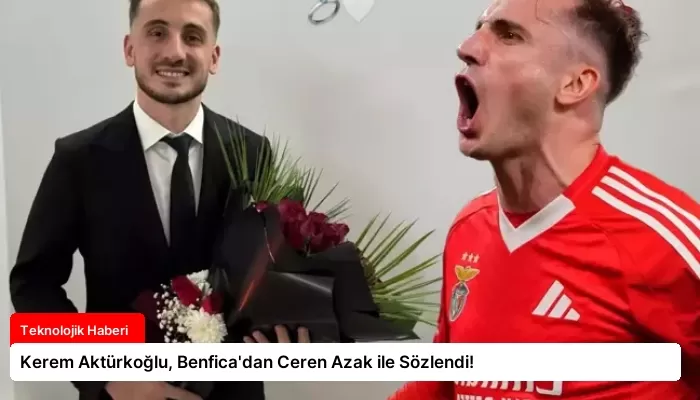Kerem Aktürkoğlu, Benfica’dan Ceren Azak ile Sözlendi!