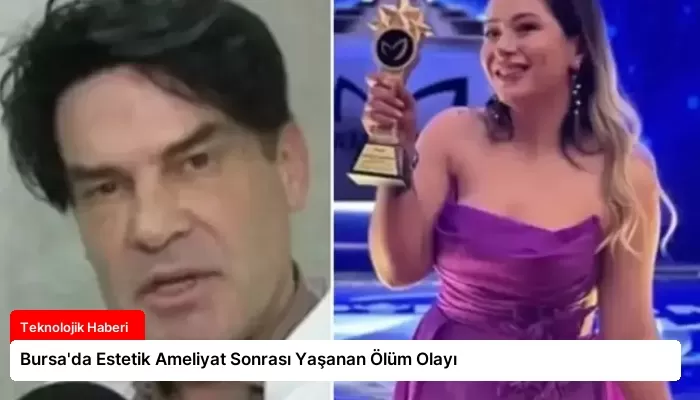 Bursa’da Estetik Ameliyat Sonrası Yaşanan Ölüm Olayı