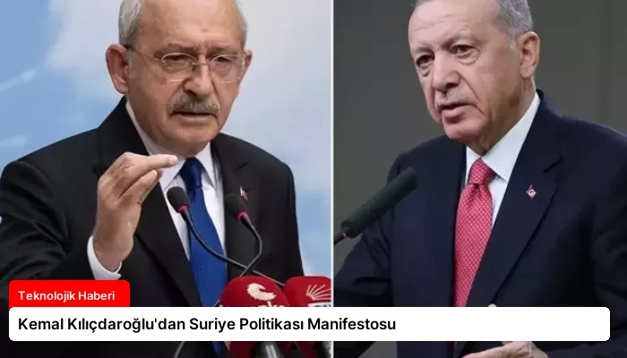 Kemal Kılıçdaroğlu’dan Suriye Politikası Manifestosu