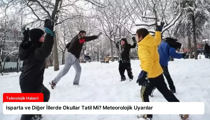 Isparta ve Diğer İllerde Okullar Tatil Mi? Meteorolojik Uyarılar