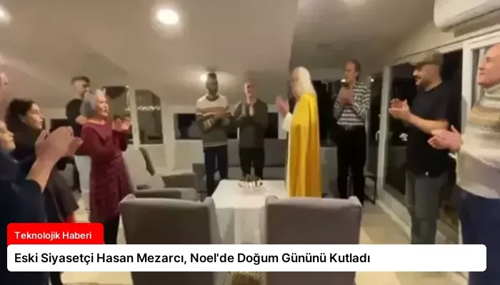 Eski Siyasetçi Hasan Mezarcı, Noel’de Doğum Gününü Kutladı