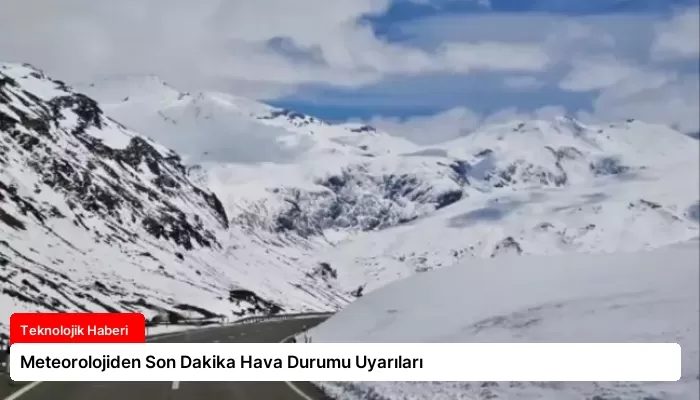 Meteorolojiden Son Dakika Hava Durumu Uyarıları
