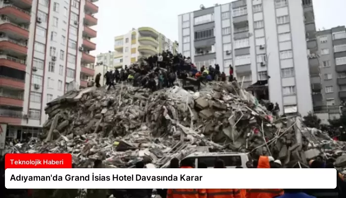Adıyaman’da Grand İsias Hotel Davasında Karar
