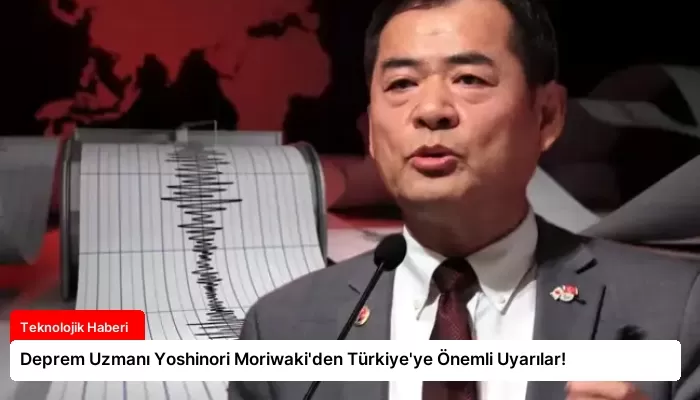 Deprem Uzmanı Yoshinori Moriwaki’den Türkiye’ye Önemli Uyarılar!