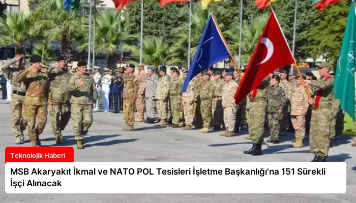 MSB Akaryakıt İkmal ve NATO POL Tesisleri İşletme Başkanlığı’na 151 Sürekli İşçi Alınacak