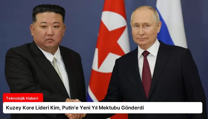 Kuzey Kore Lideri Kim, Putin’e Yeni Yıl Mektubu Gönderdi