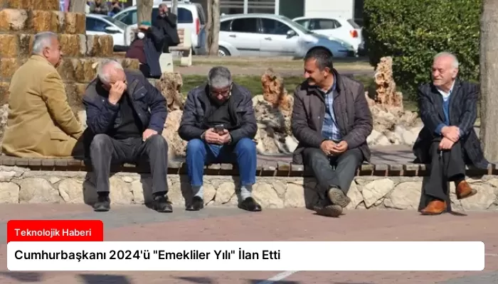 Cumhurbaşkanı 2024’ü “Emekliler Yılı” İlan Etti