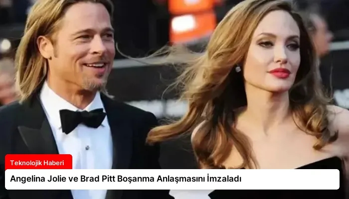 Angelina Jolie ve Brad Pitt Boşanma Anlaşmasını İmzaladı