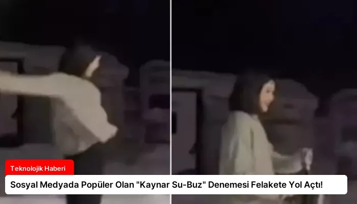 Sosyal Medyada Popüler Olan “Kaynar Su-Buz” Denemesi Felakete Yol Açtı!