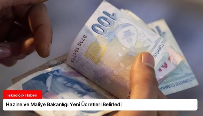 Hazine ve Maliye Bakanlığı Yeni Ücretleri Belirledi