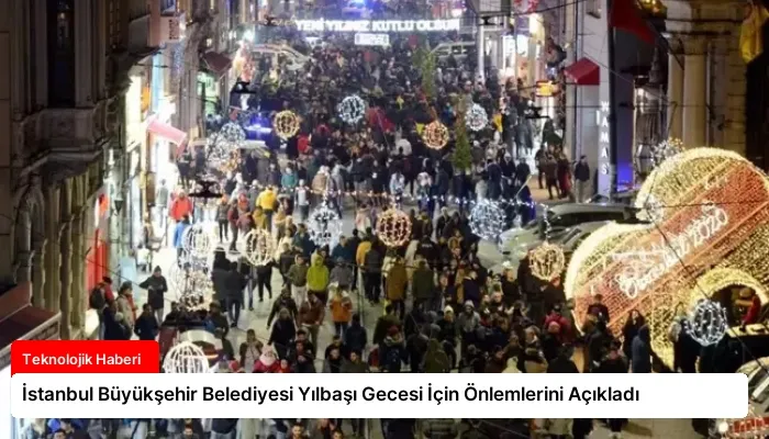 İstanbul Büyükşehir Belediyesi Yılbaşı Gecesi İçin Önlemlerini Açıkladı