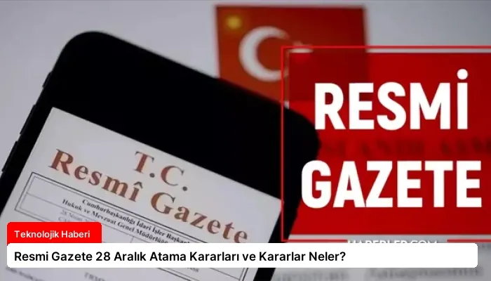 Resmi Gazete 28 Aralık Atama Kararları ve Kararlar Neler?
