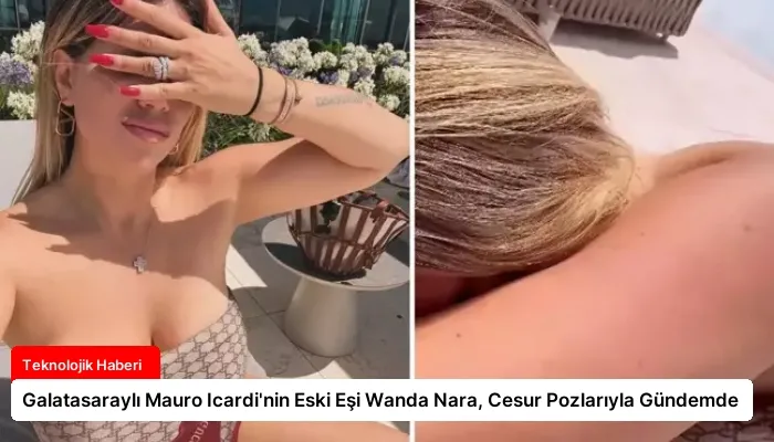 Galatasaraylı Mauro Icardi’nin Eski Eşi Wanda Nara, Cesur Pozlarıyla Gündemde