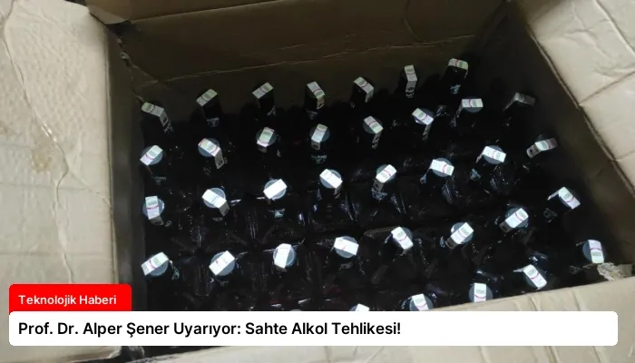 Prof. Dr. Alper Şener Uyarıyor: Sahte Alkol Tehlikesi!
