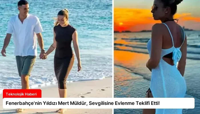 Fenerbahçe’nin Yıldızı Mert Müldür, Sevgilisine Evlenme Teklifi Etti!