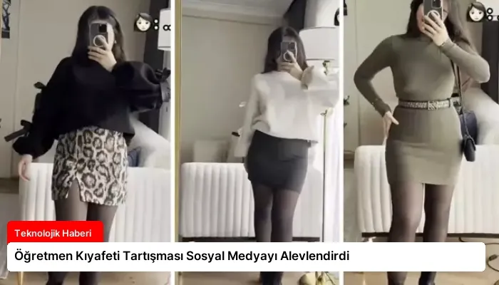 Öğretmen Kıyafeti Tartışması Sosyal Medyayı Alevlendirdi