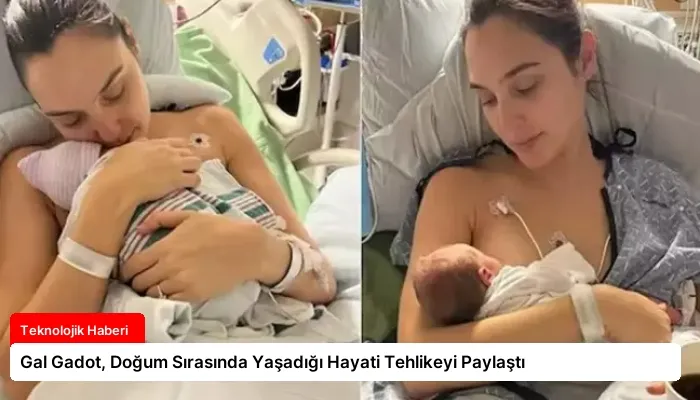 Gal Gadot, Doğum Sırasında Yaşadığı Hayati Tehlikeyi Paylaştı