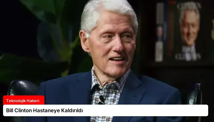 Bill Clinton Hastaneye Kaldırıldı