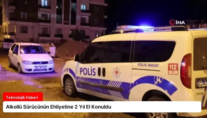 Alkollü Sürücünün Ehliyetine 2 Yıl El Konuldu