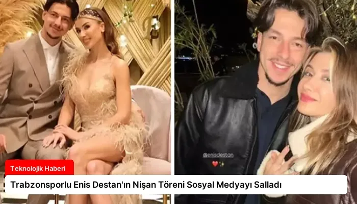 Trabzonsporlu Enis Destan’ın Nişan Töreni Sosyal Medyayı Salladı