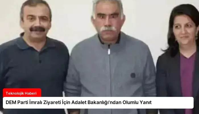 DEM Parti İmralı Ziyareti İçin Adalet Bakanlığı’ndan Olumlu Yanıt