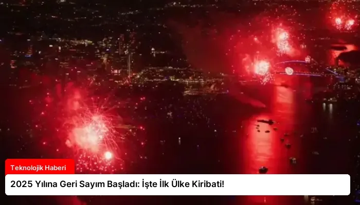2025 Yılına Geri Sayım Başladı: İşte İlk Ülke Kiribati!