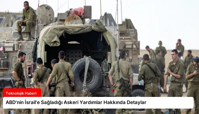 ABD’nin İsrail’e Sağladığı Askeri Yardımlar Hakkında Detaylar